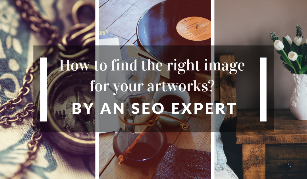 How to Find the Right Image for Your Artworks? by an SEO Expert