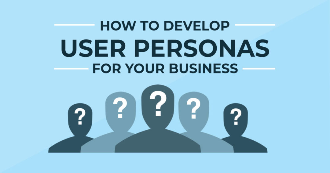 How to develop User Personas for your business?