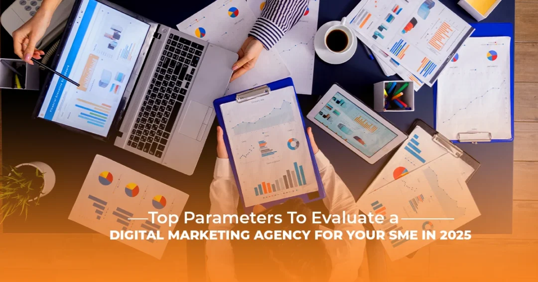 Top Parameters To Evaluate a Digital Marketing Agency For Your Business in 2025