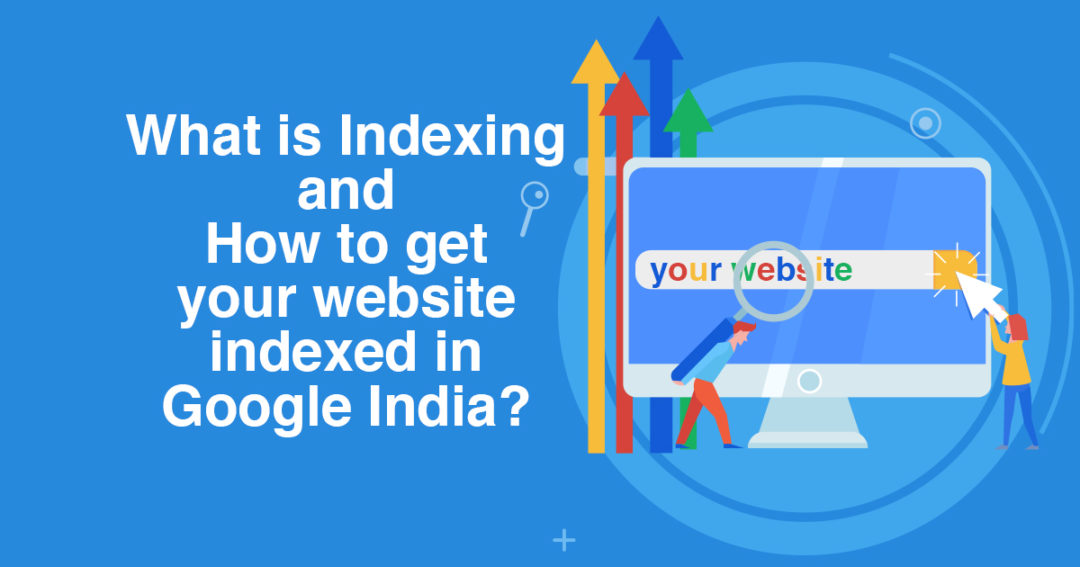 What is Indexing and How to get your website indexed in Google India?