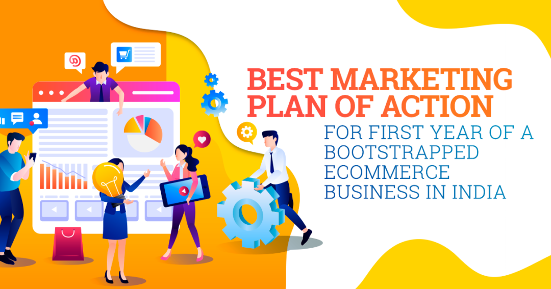 Best Marketing Plan of Action for First Year of a Bootstrapped eCommerce Business In India