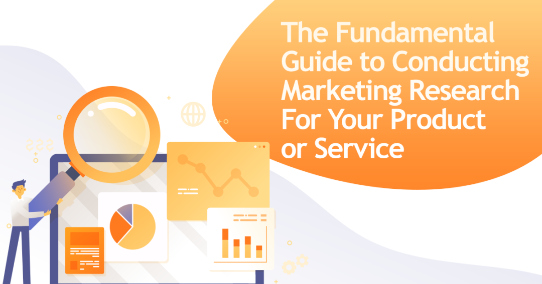 The Fundamental Guide to Conducting Marketing Research For Your Product or Service