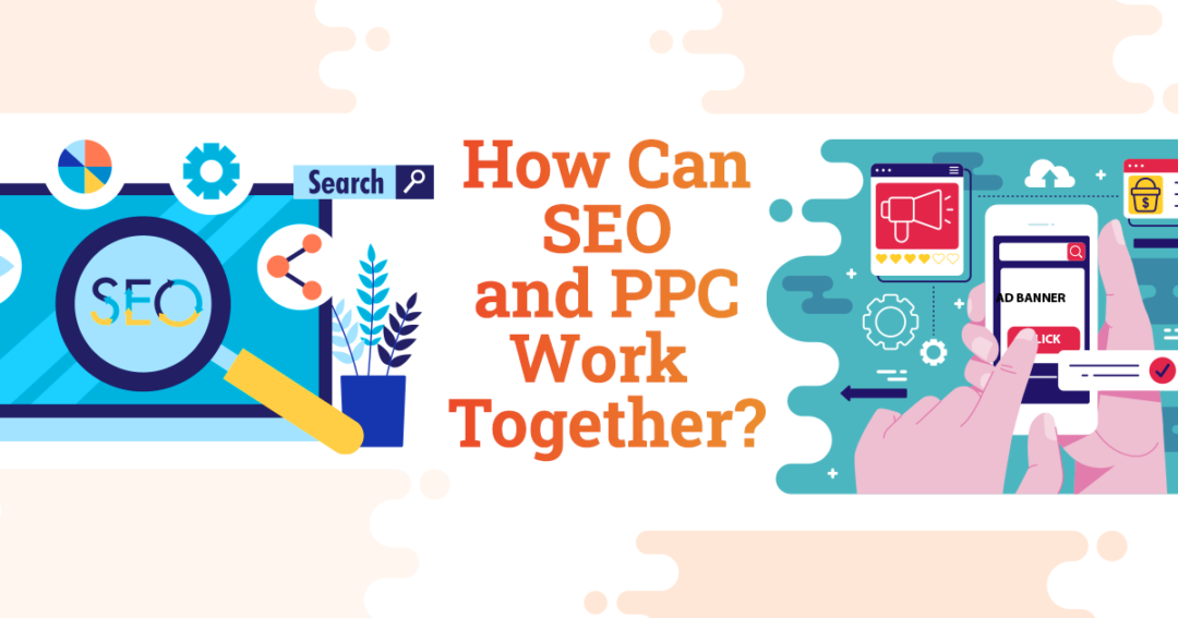 How Can SEO and PPC Work Together?