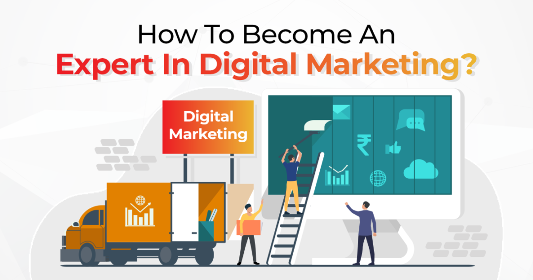How To Become An Expert In Digital Marketing?