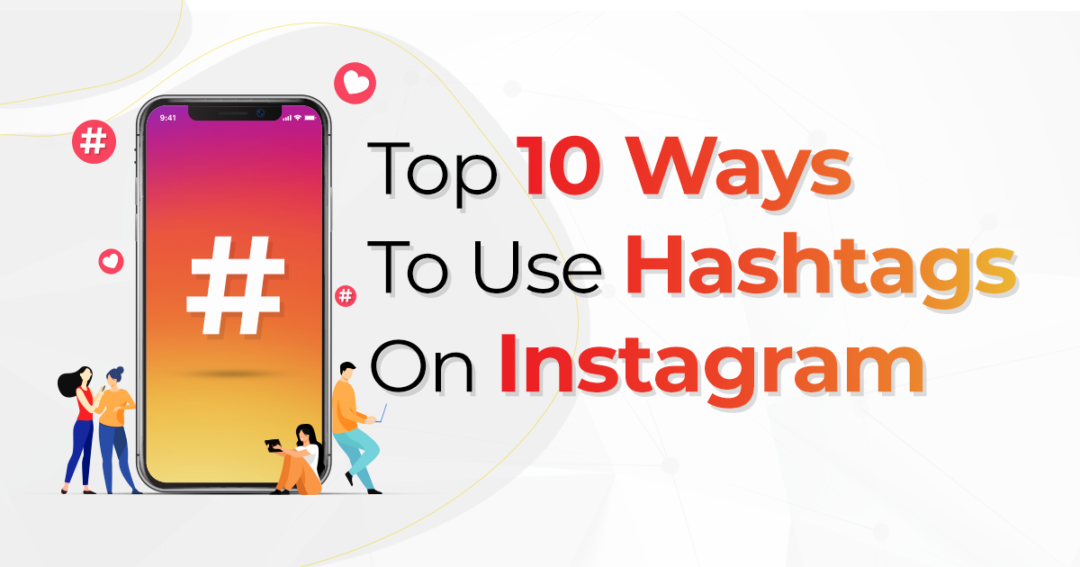 Top 10 Ways To Use Hashtags On Instagram