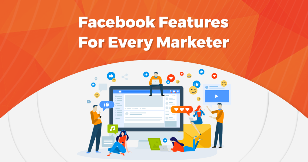 12 Most Important Facebook Features For Every Marketer