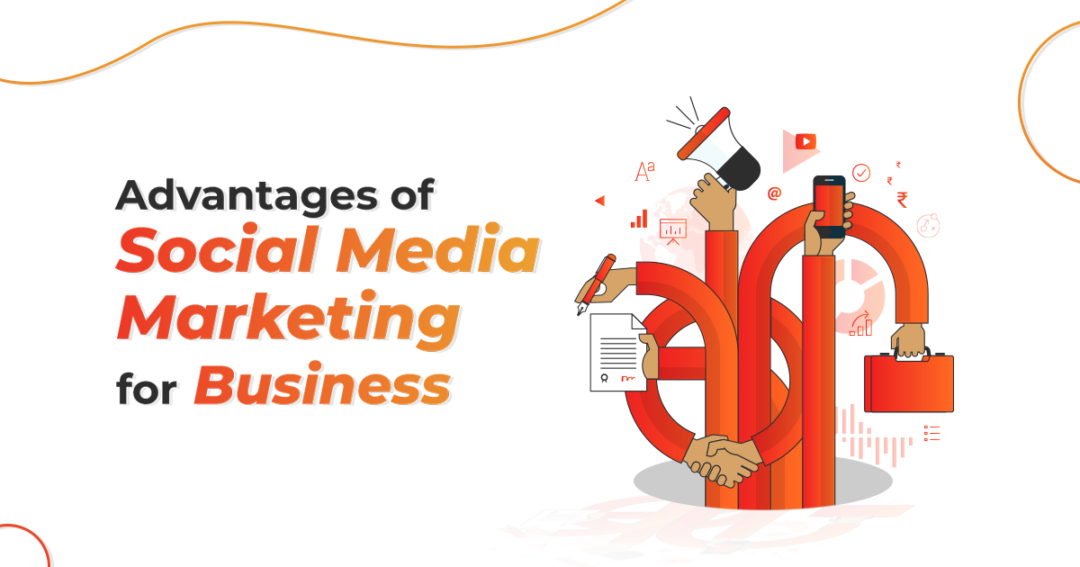 Top 5 Advantages of Social Media Marketing for Business