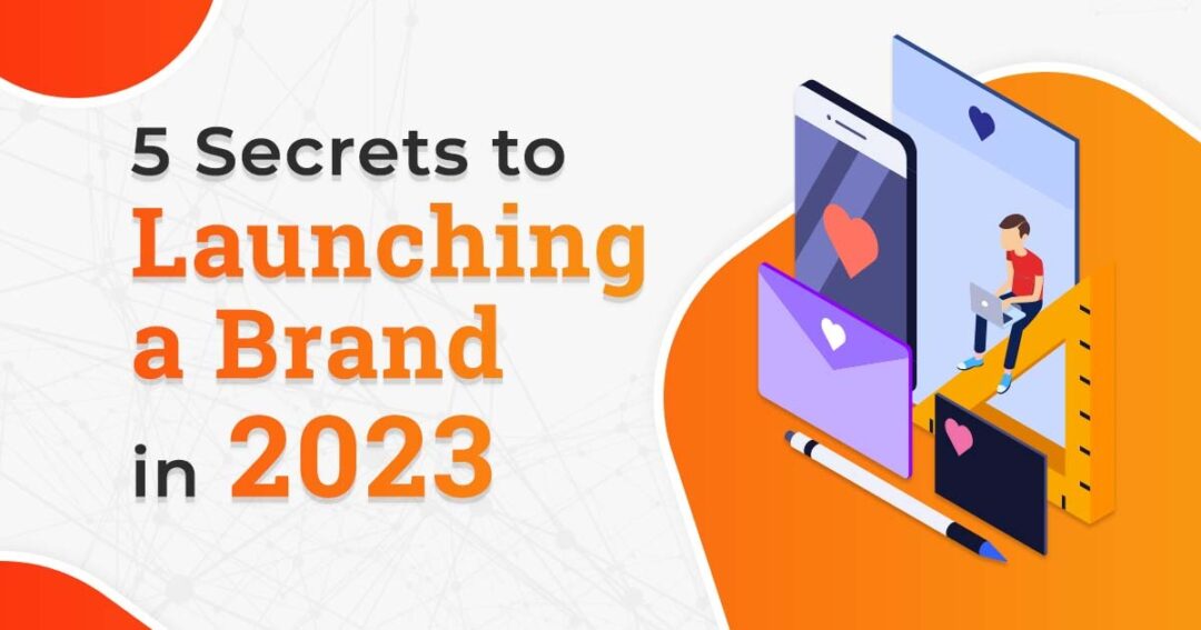5 Secrets to Launching a Brand in 2023
