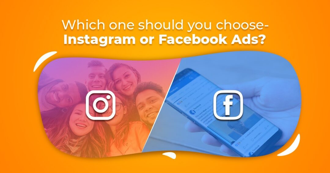 Which one should you choose- Instagram or Facebook Ads?