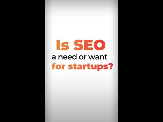 Is SEO a need or want for startups?