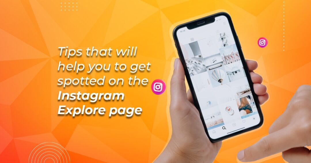 Tips That Will Help You to Get Spotted on the Instagram Explore Page