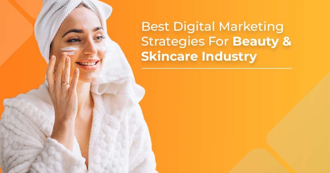 Best Digital Marketing Strategies For Beauty & Skincare Industry