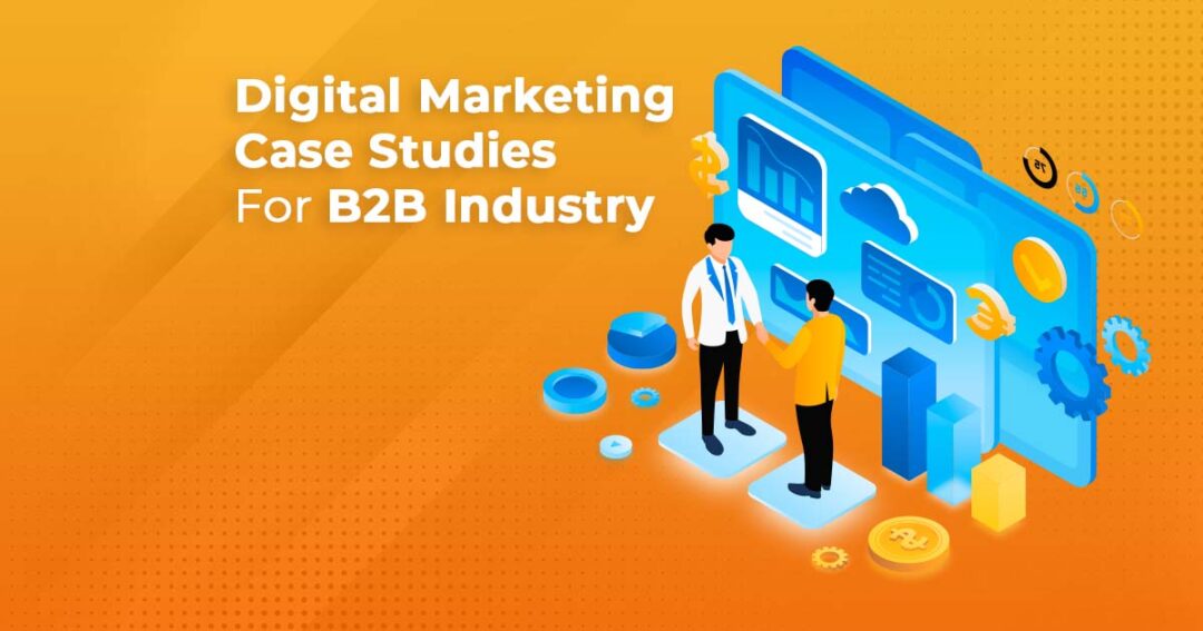 Digital Marketing Case Studies For B2B Industry