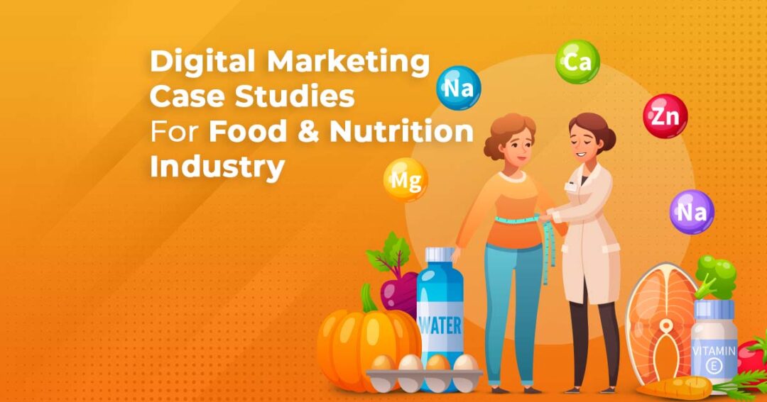 Digital Marketing Case Studies For Food & Nutrition Industry