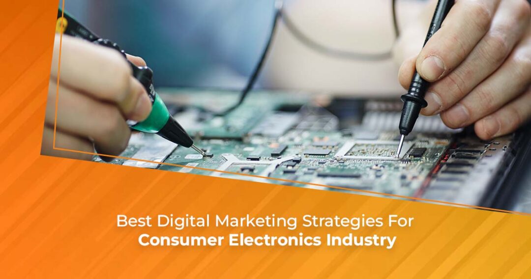Best Digital Marketing Strategies For Consumer Electronics Industry