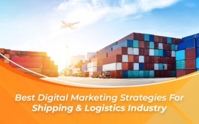 Best Digital Marketing Strategies For Shipping & Logistics Industry