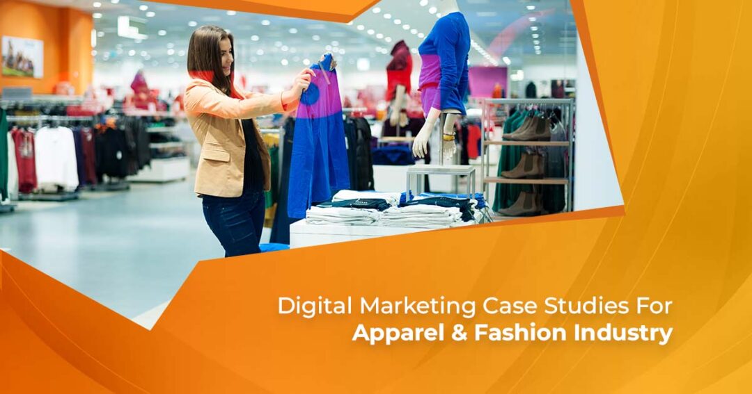 Digital Marketing Case Studies For Apparel & Fashion Industry