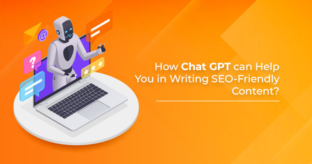 How Chat GPT can Help You in Writing SEO-Friendly Content?