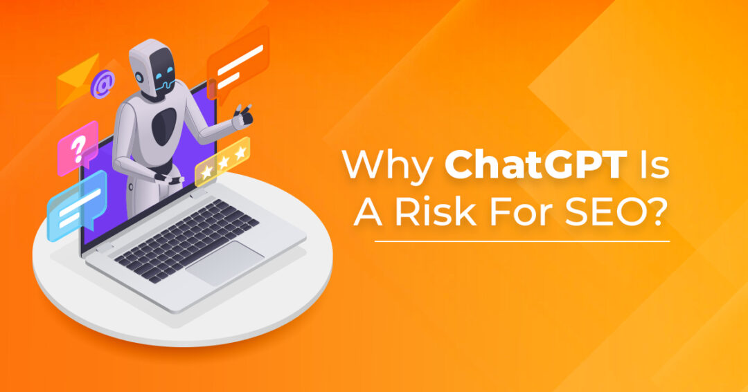 Why ChatGPT Is A Risk For SEO?