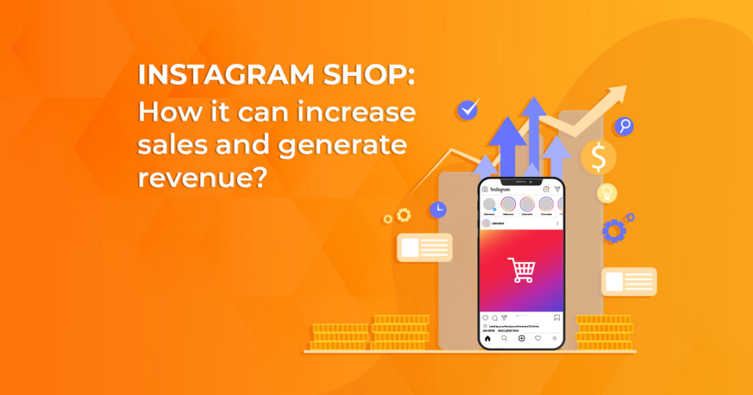 Instagram Shop: How it can increase Sales and Generate Revenue?