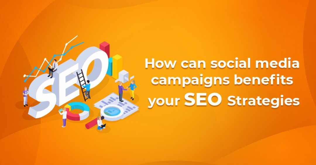 How Can Social Media Campaigns Benefits Your SEO Strategies