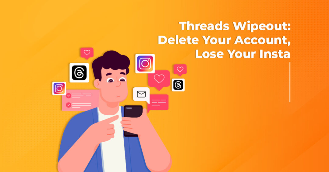 Threads Wipeout: Delete Your Account, Lose Your Insta