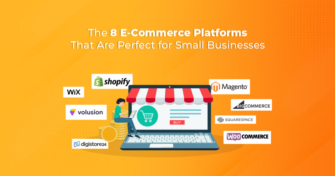 The 8 E-Commerce Platforms That Are Perfect for Small Businesses