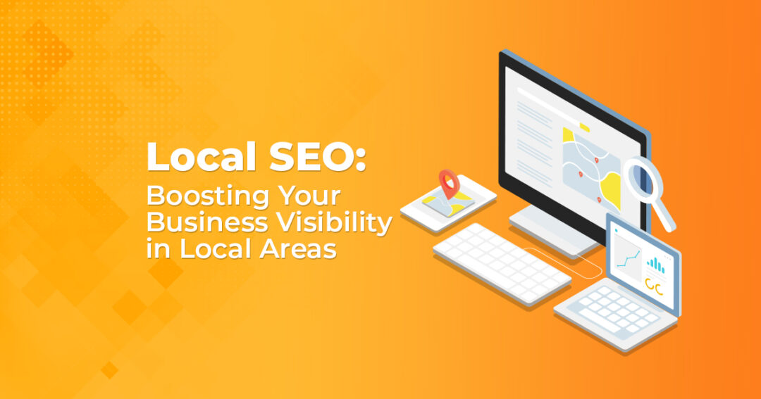 Local SEO: Boosting Your Business Visibility in Local Areas