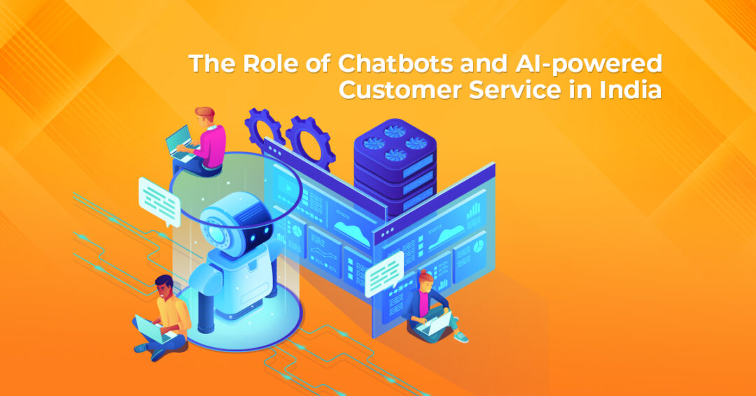 The Role of Chatbots and AI-powered Customer Service in India