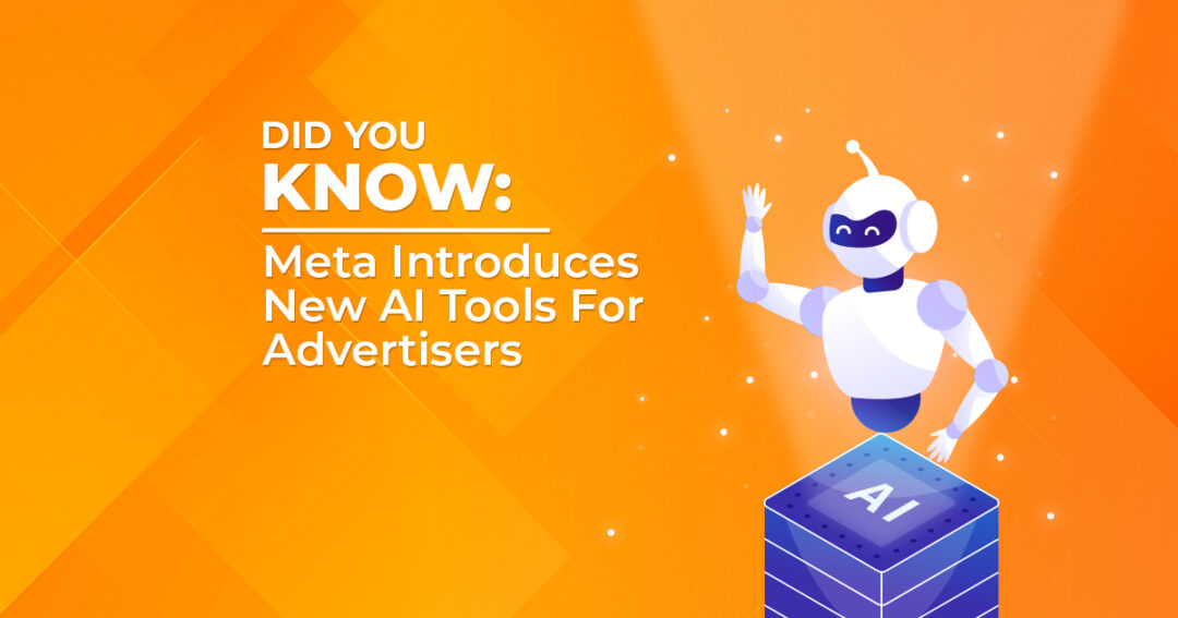 Did you know: Meta Introduces New AI Tools For Advertisers