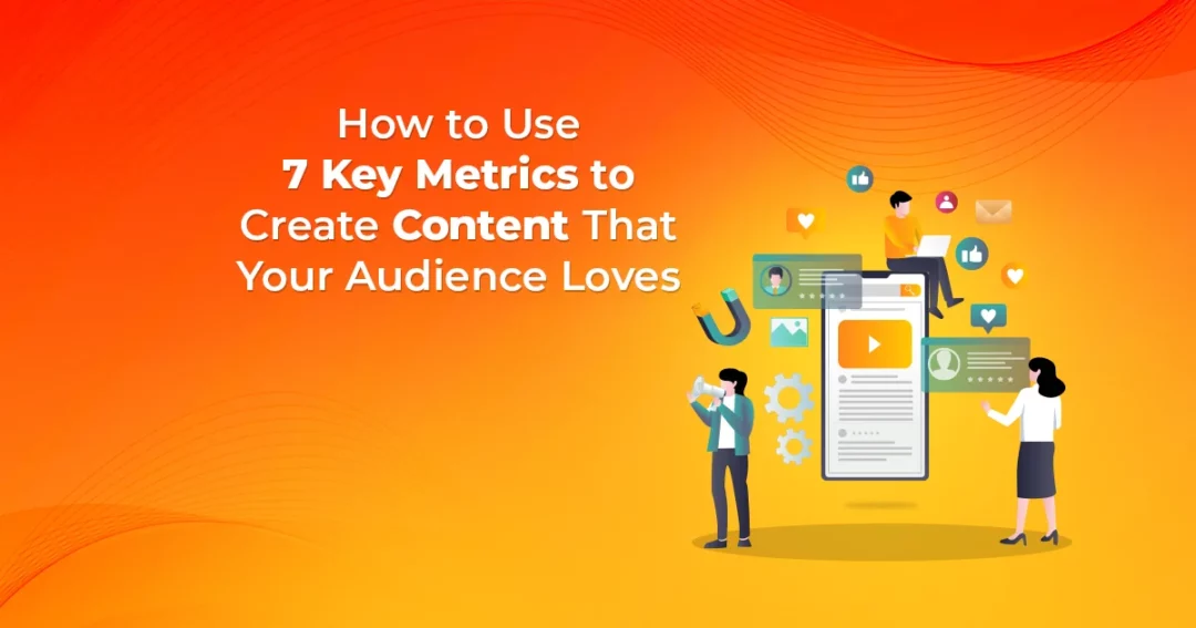 7 Key Metrics In Measuring Content Effectiveness