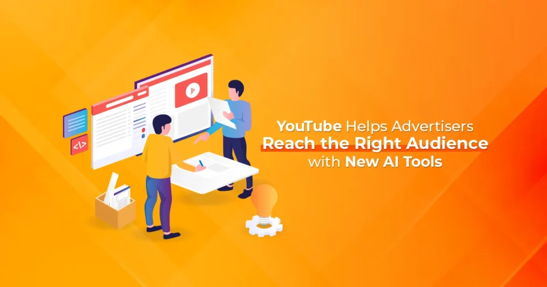YouTube Helps Advertisers Reach the Right Audience with New AI Tools
