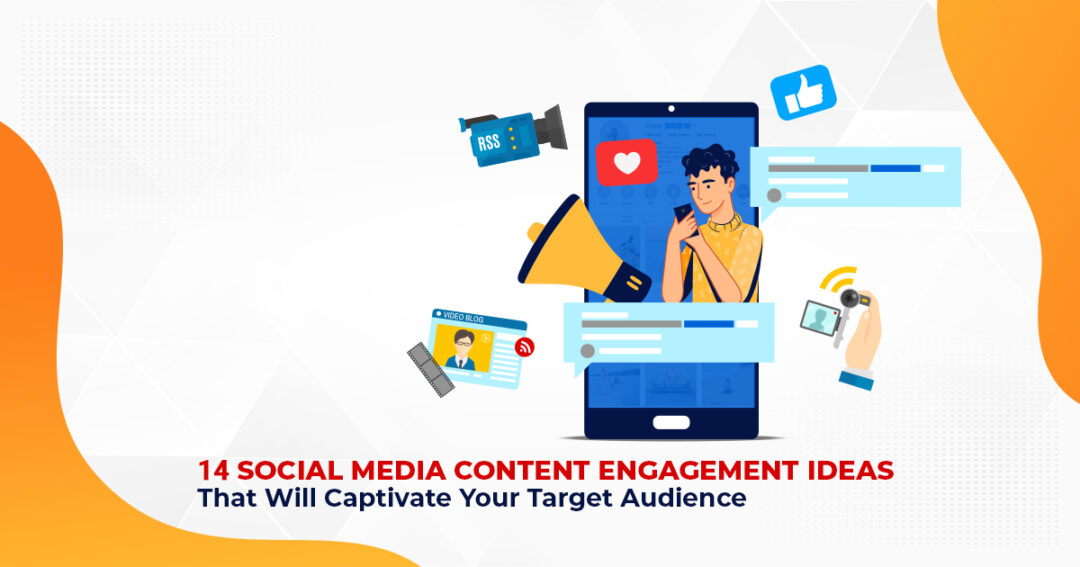 14 Social Media Content Engagement Ideas That Will Captivate Your Target Audience