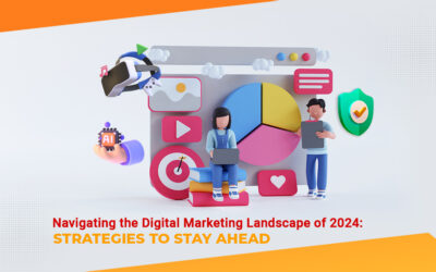 Navigating the Digital Marketing Landscape of 2024: Strategies to Stay Ahead