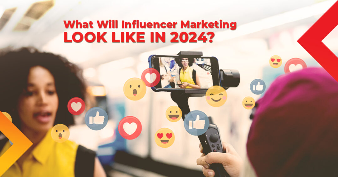 What Will Influencer Marketing Look Like in 2024?