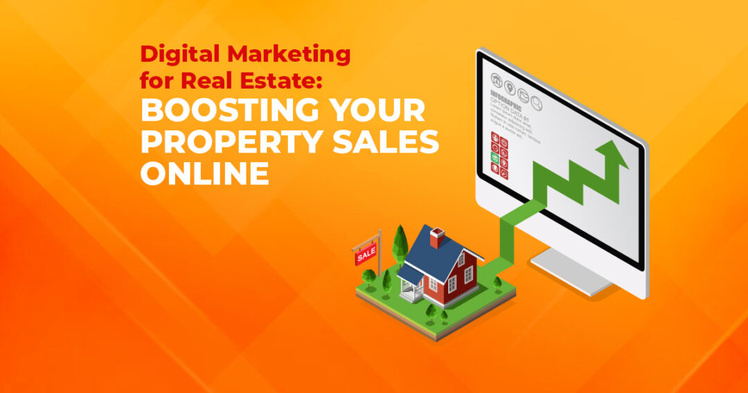 Digital Marketing for Real Estate: Boosting Your Property Sales Online