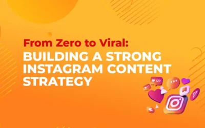 From Zero to Viral: Here’s How You Can Build A Strong Instagram Strategy