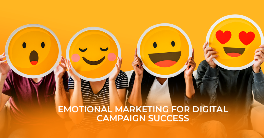 Why Emotional Marketing Is a Game-Changer for Digital Campaigns
