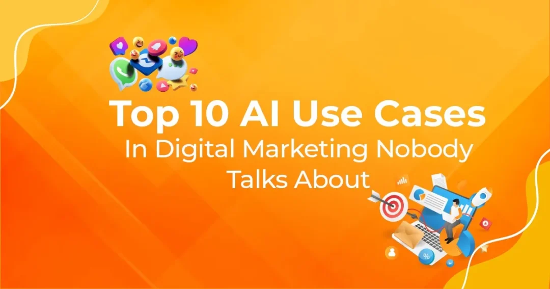 Top 10 AI Use Cases in Digital Marketing Nobody Talks About