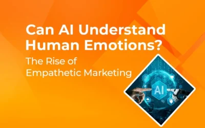 Can AI Understand Human Emotions? The Rise of Empathetic Marketing