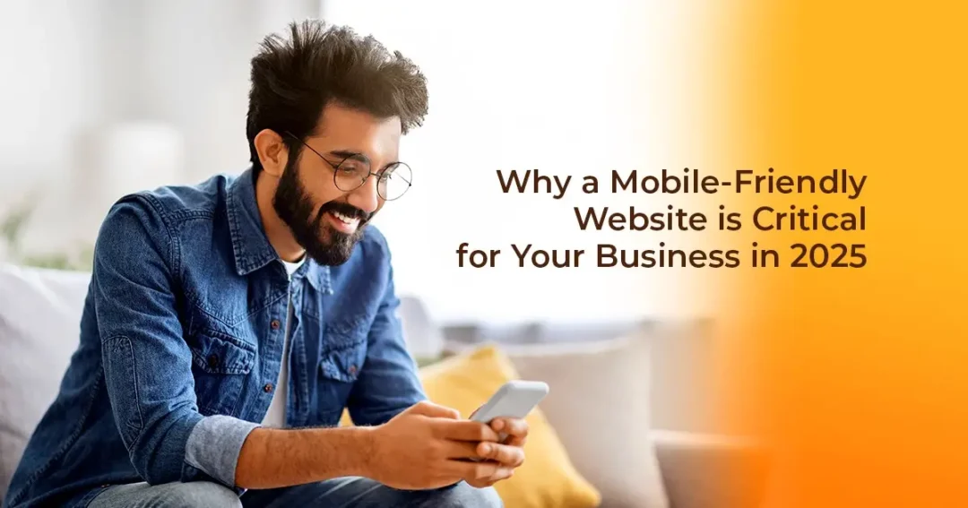 Why a Mobile-Friendly Website is Critical for Your Business in 2025