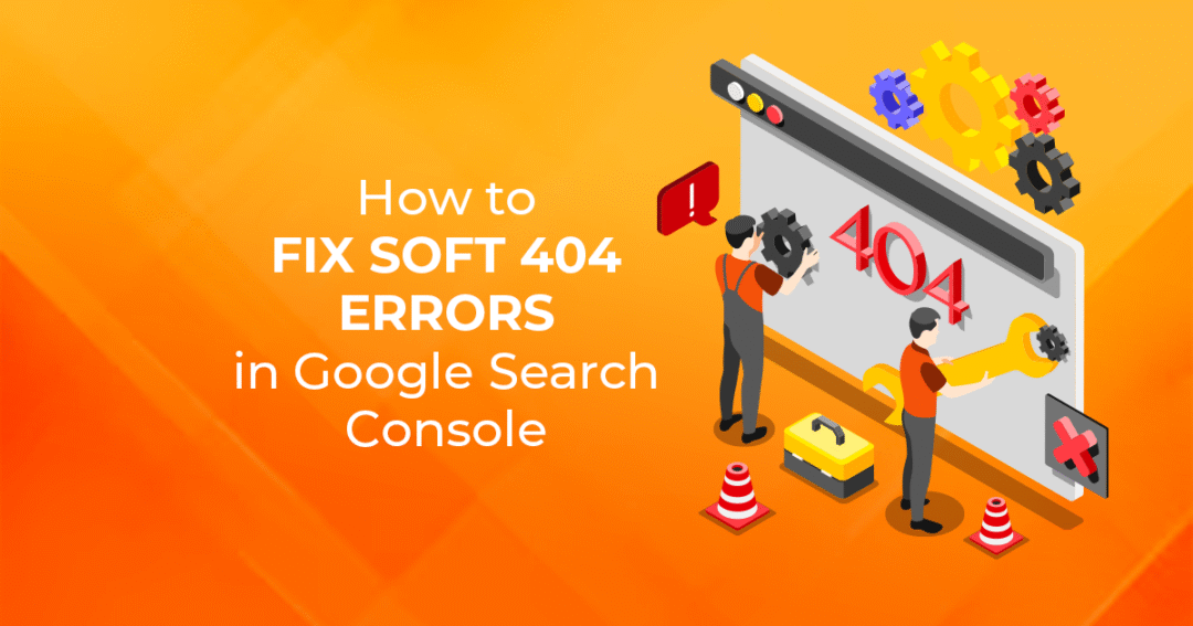 How to Fix Soft 404 Errors in Google Search Console