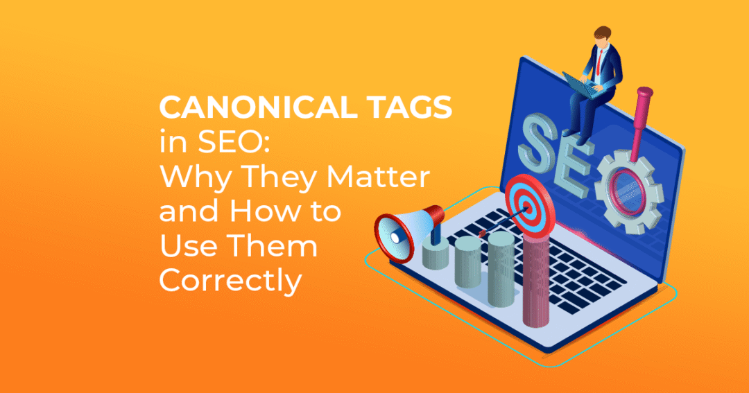 Canonical Tags in SEO: Why They Matter and How to Use Them Correctly