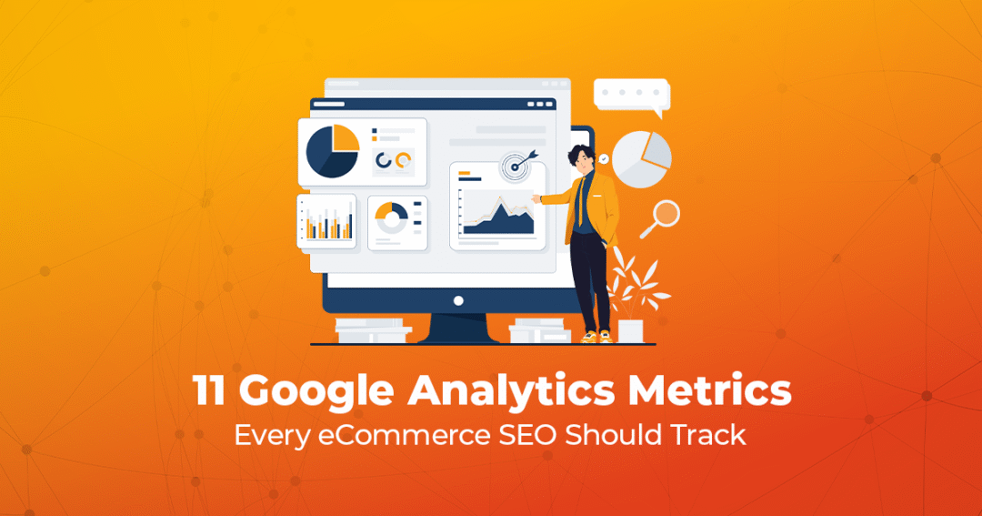 11 Google Analytics Metrics Every eCommerce SEO Should Track