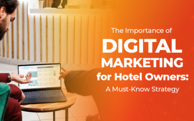 5 Important Steps Every Hotel Owner Should Know: Why Digital Marketing Is Crucial for Hotels and Resorts