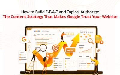 How to Build E-E-A-T and Topical Authority: The Content Strategy That Makes Google Trust Your Website