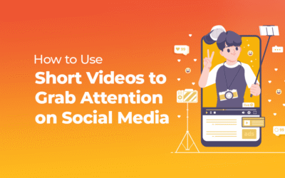 How to use Short Videos to Grab Attention on Social Media